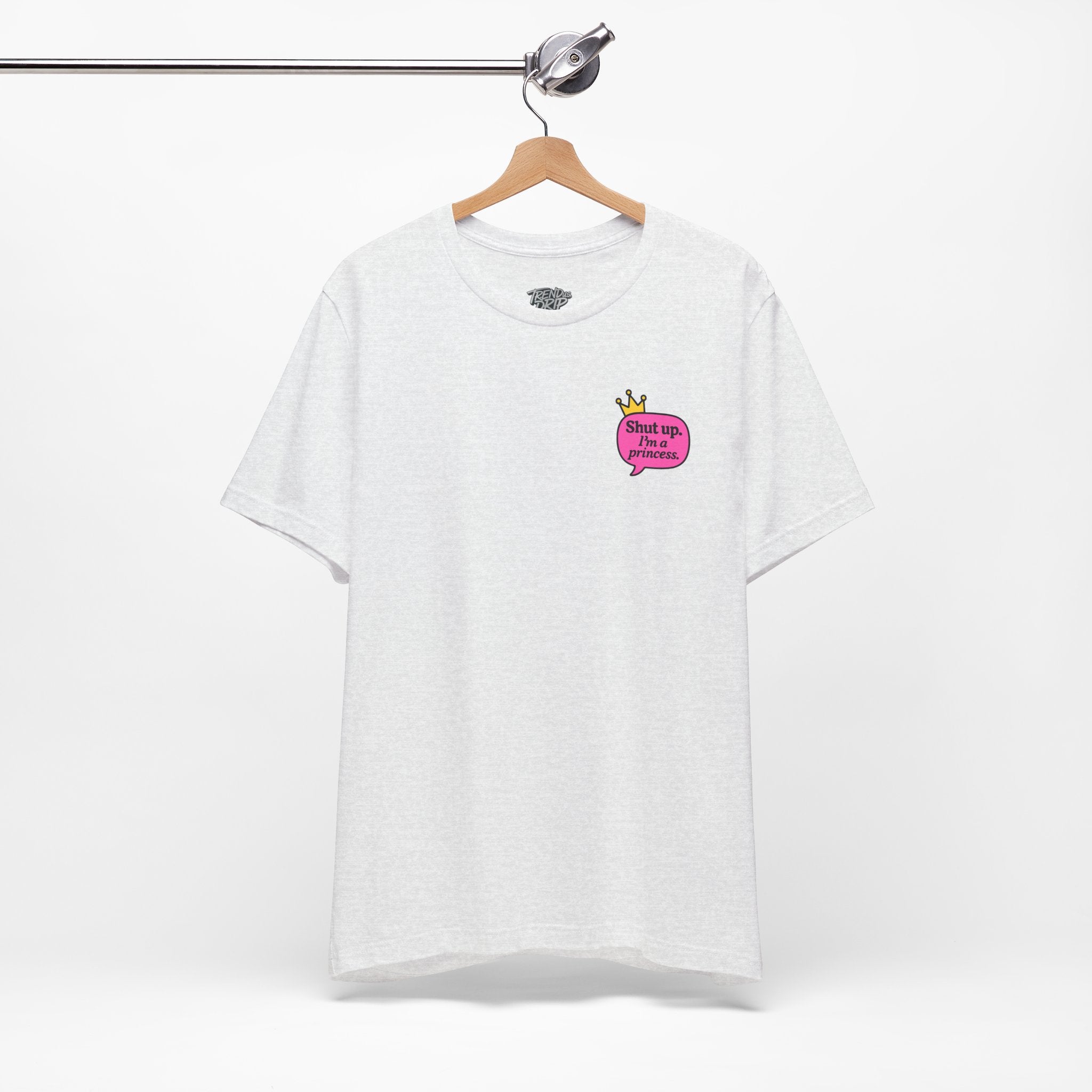 Shut Up I’m a Princess Tee – Women’s Bold Streetwear Graphic T-Shirt, Drip Culture Statement Style