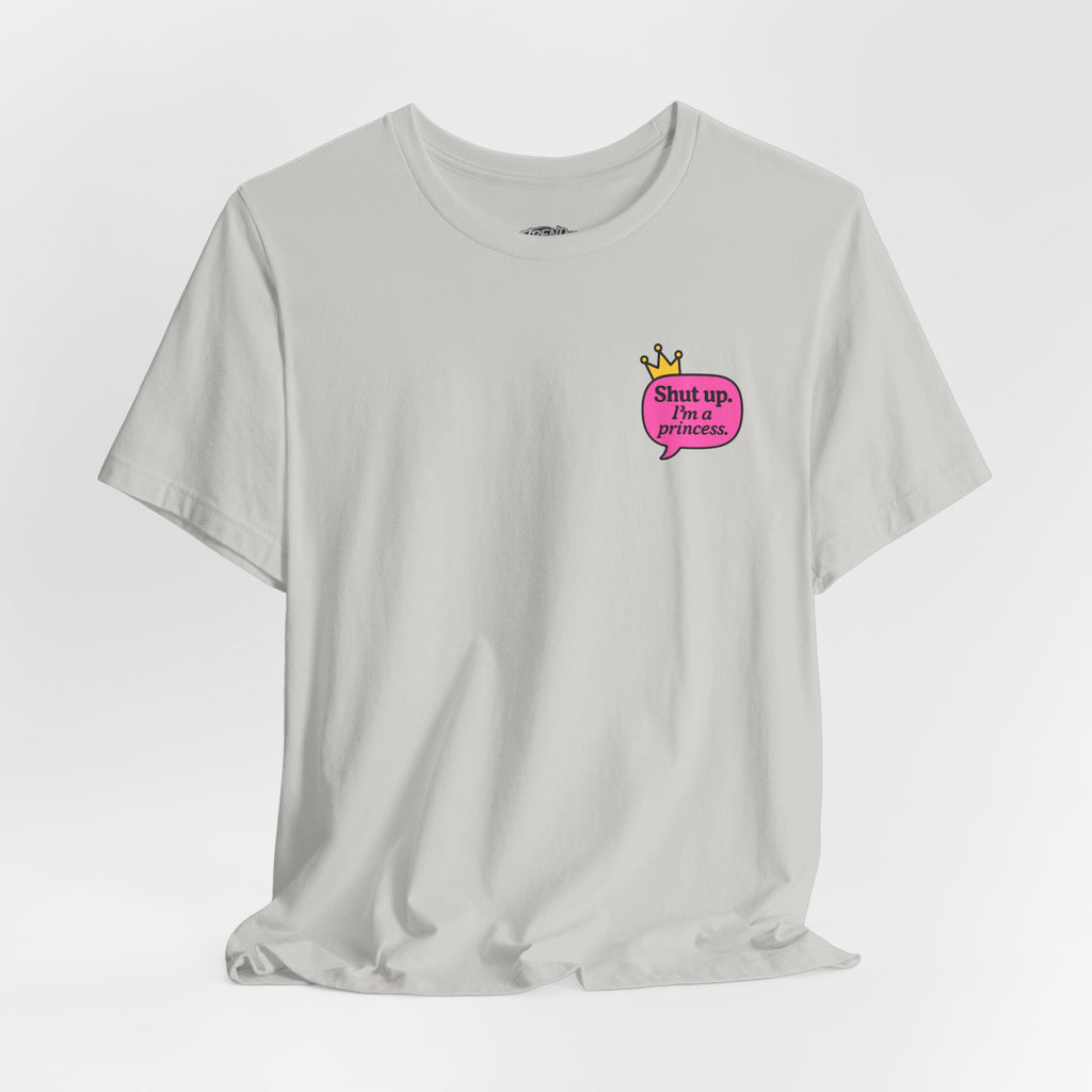 Shut Up I’m a Princess Tee – Women’s Bold Streetwear Graphic T-Shirt, Drip Culture Statement Style