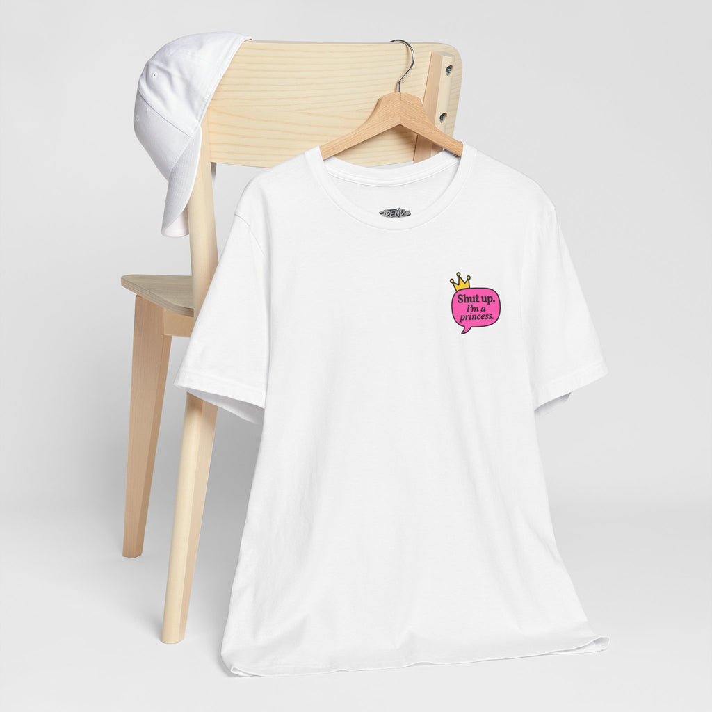 Shut Up I’m a Princess Tee – Women’s Bold Streetwear Graphic T-Shirt, Drip Culture Statement Style
