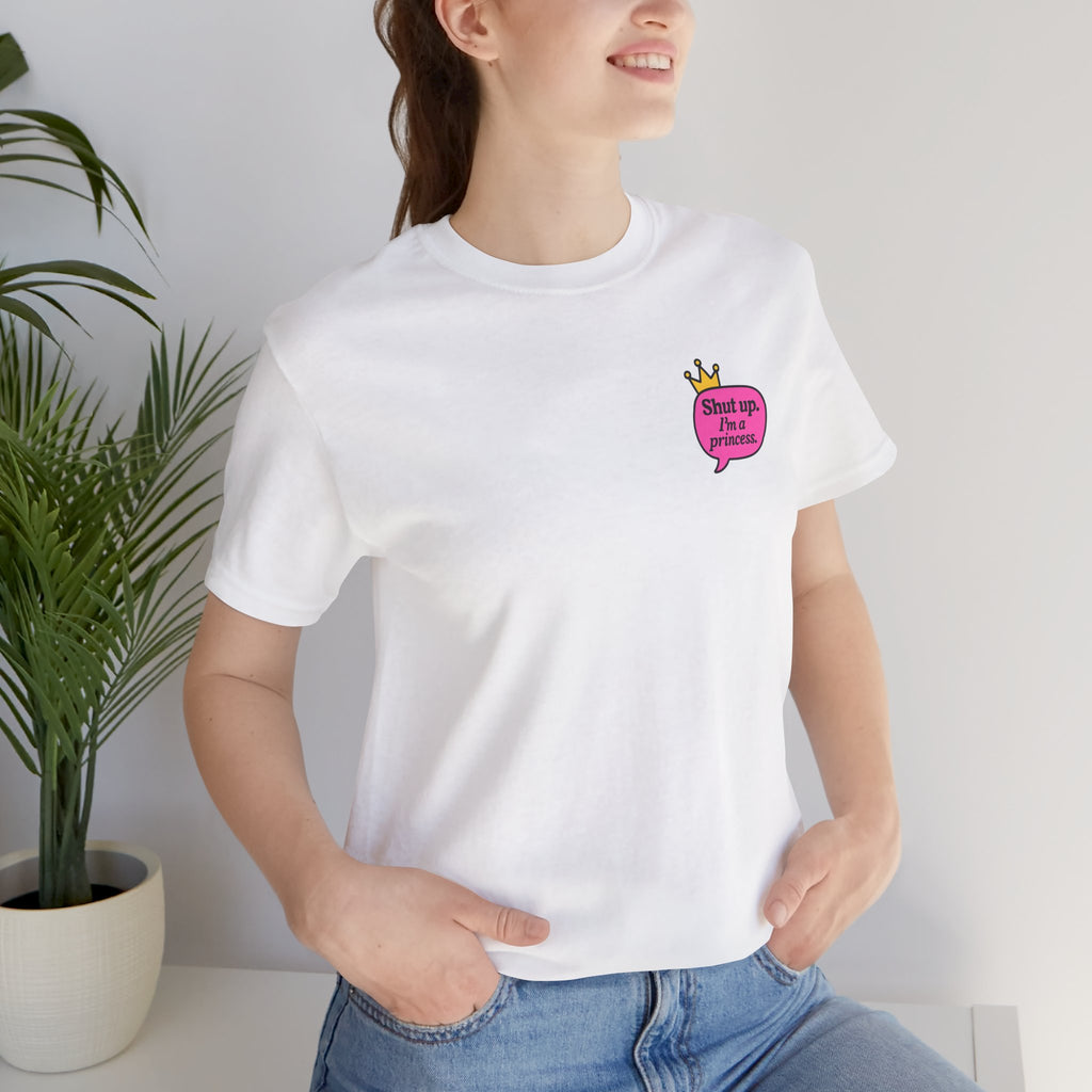 Shut Up I’m a Princess Tee – Women’s Bold Streetwear Graphic T-Shirt, Drip Culture Statement Style
