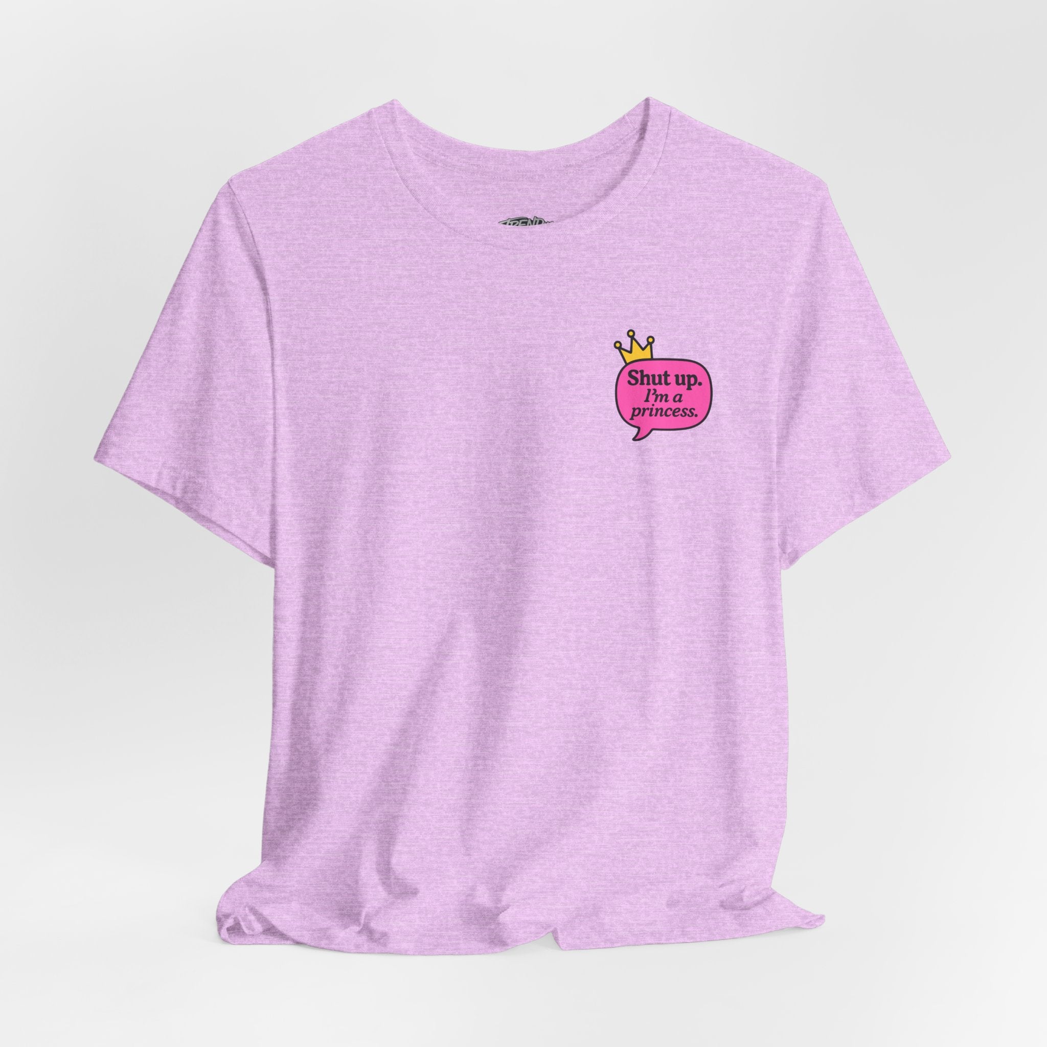 Shut Up I’m a Princess Tee – Women’s Bold Streetwear Graphic T-Shirt, Drip Culture Statement Style