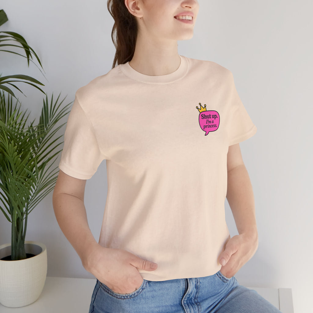 Shut Up I’m a Princess Tee – Women’s Bold Streetwear Graphic T-Shirt, Drip Culture Statement Style