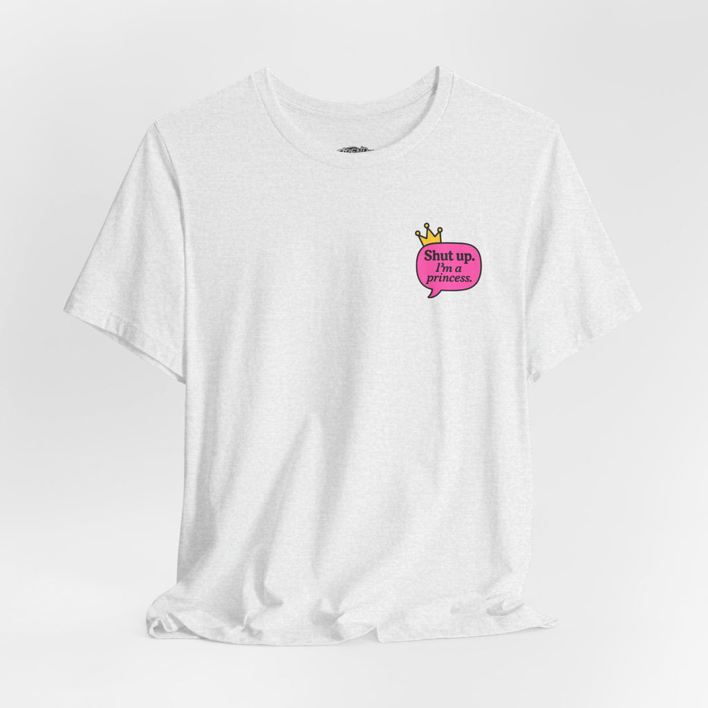 Shut Up I’m a Princess Tee – Women’s Bold Streetwear Graphic T-Shirt, Drip Culture Statement Style