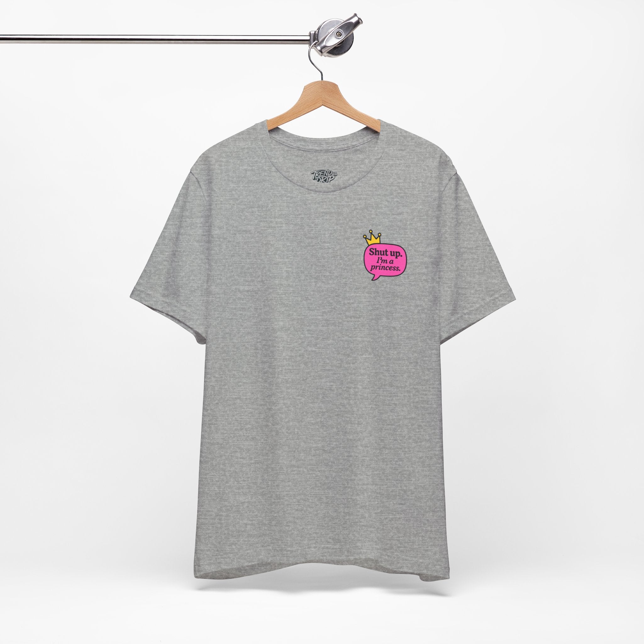 Shut Up I’m a Princess Tee – Women’s Bold Streetwear Graphic T-Shirt, Drip Culture Statement Style