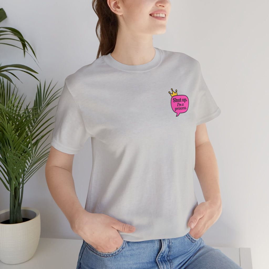 Shut Up I’m a Princess Tee – Women’s Bold Streetwear Graphic T-Shirt, Drip Culture Statement Style