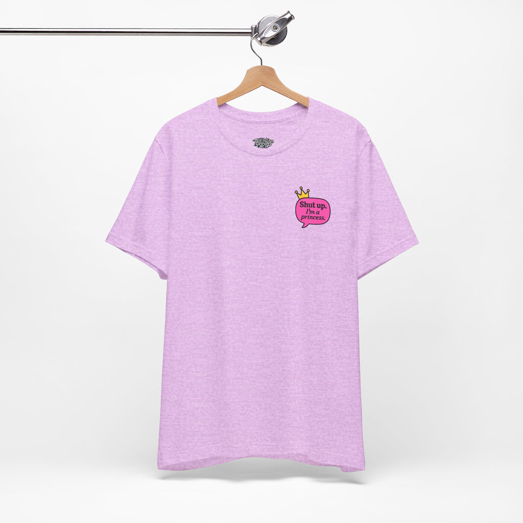 Shut Up I’m a Princess Tee – Women’s Bold Streetwear Graphic T-Shirt, Drip Culture Statement Style