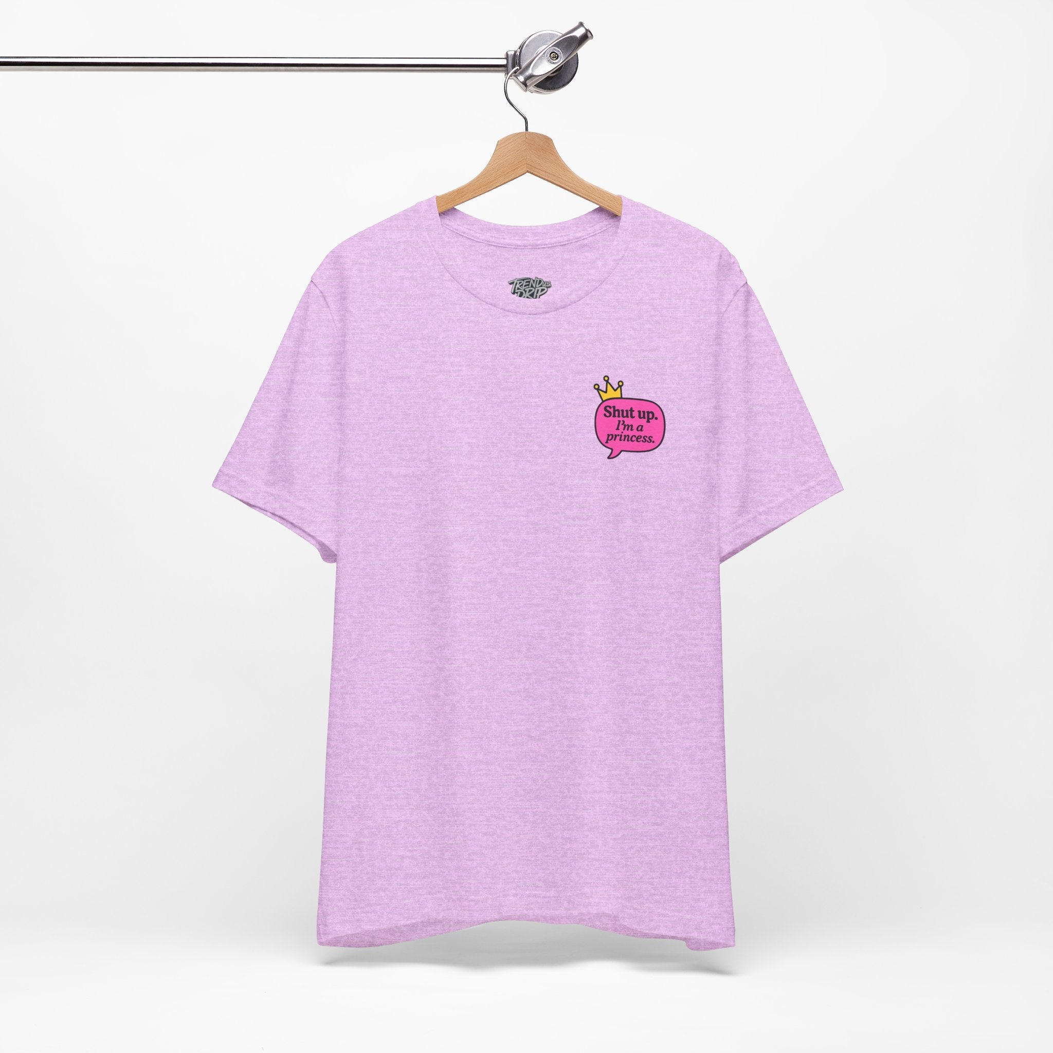 Shut Up I’m a Princess Tee – Women’s Bold Streetwear Graphic T-Shirt, Drip Culture Statement Style