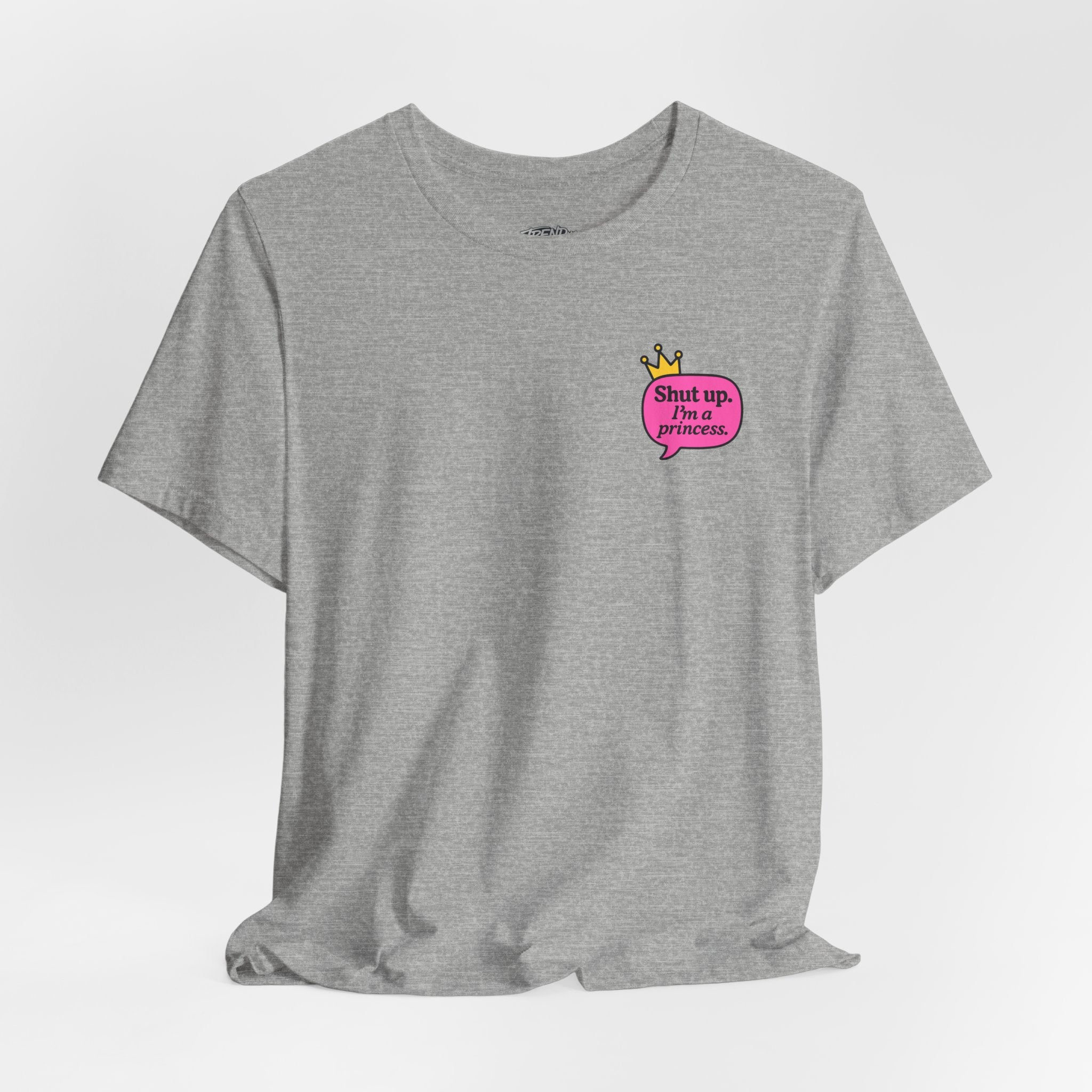 Shut Up I’m a Princess Tee – Women’s Bold Streetwear Graphic T-Shirt, Drip Culture Statement Style