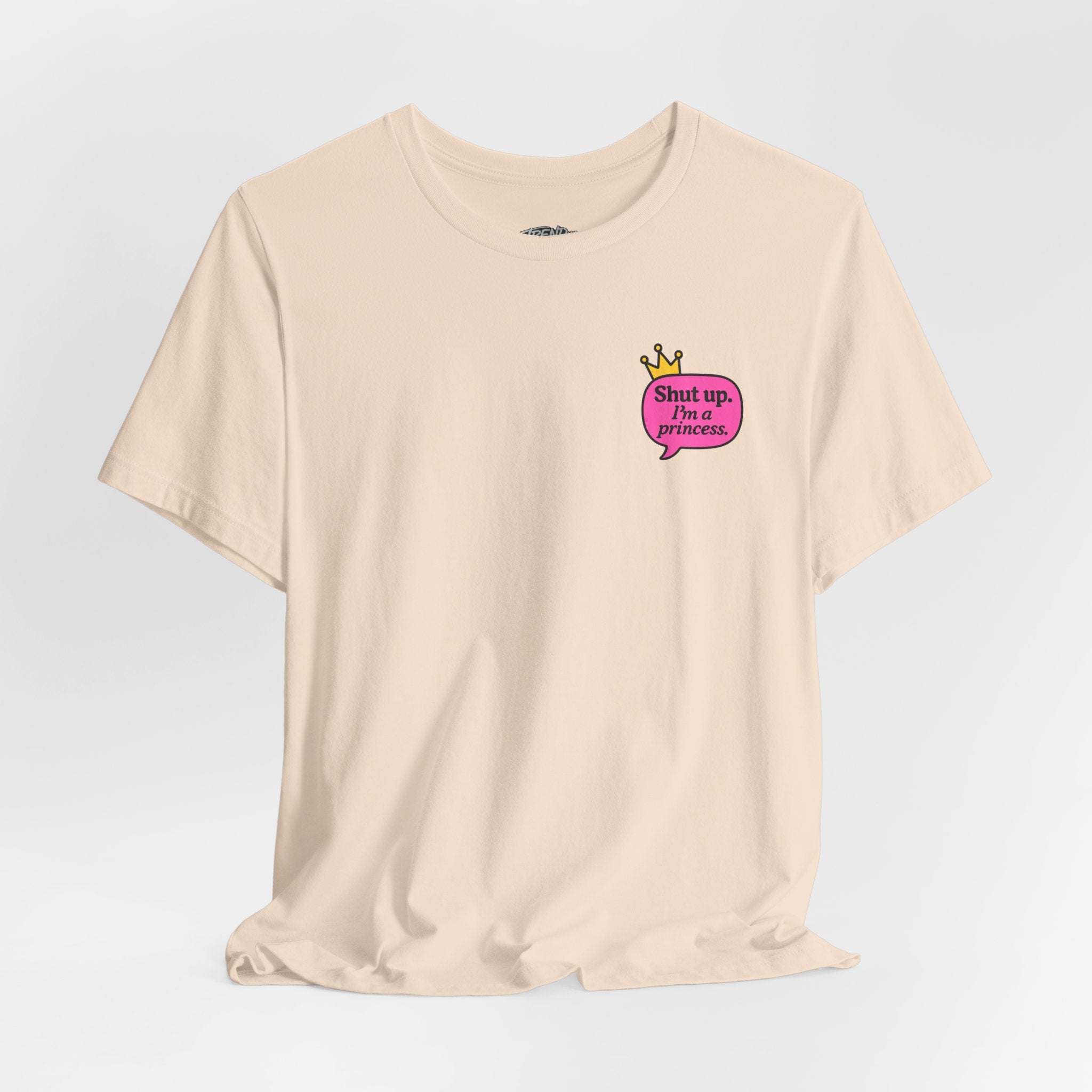 Shut Up I’m a Princess Tee – Women’s Bold Streetwear Graphic T-Shirt, Drip Culture Statement Style