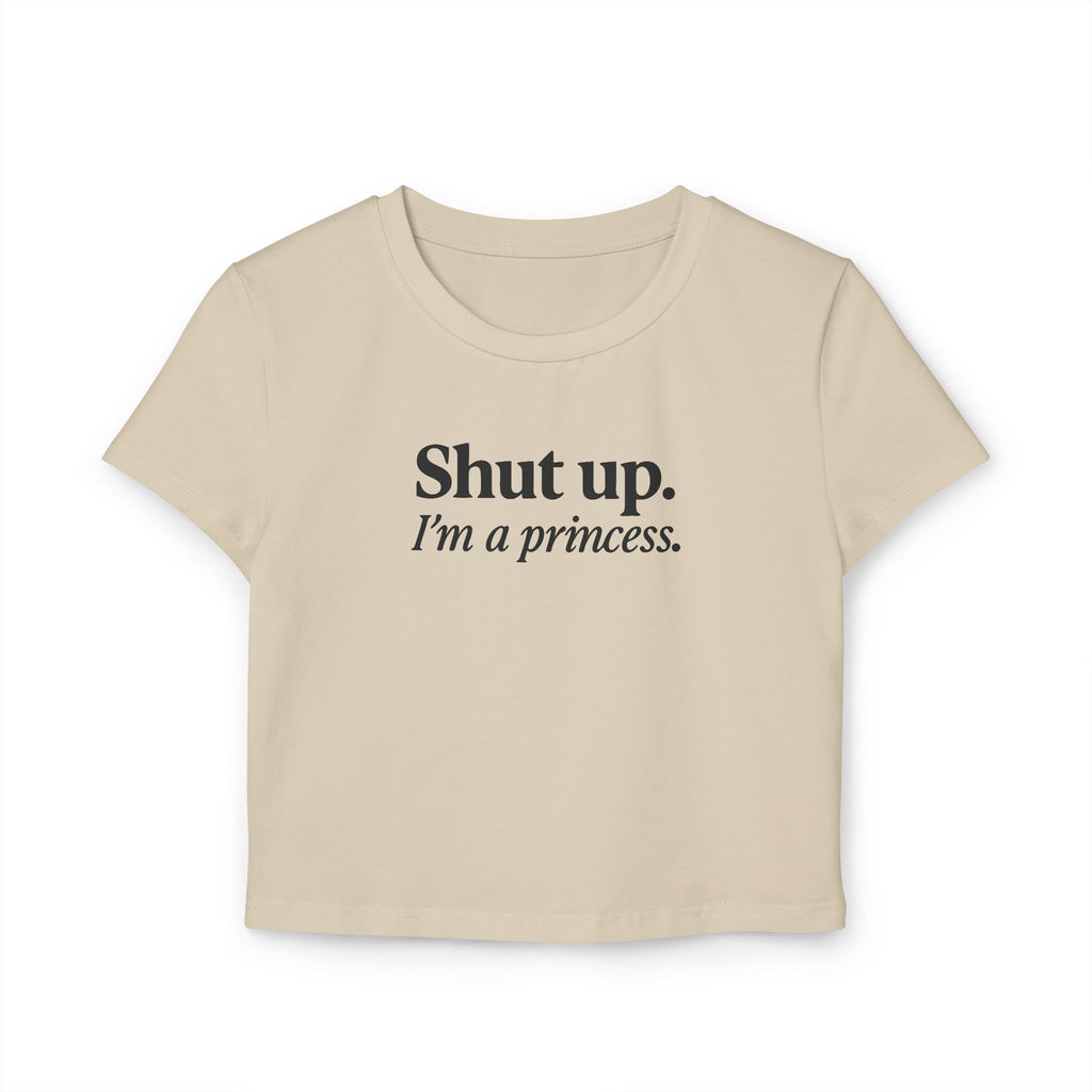 Shut Up I’m a Princess Baby Tee – Sassy Women’s Crop Top, Bold Drip Culture Streetwear, Fun Gift for Her
